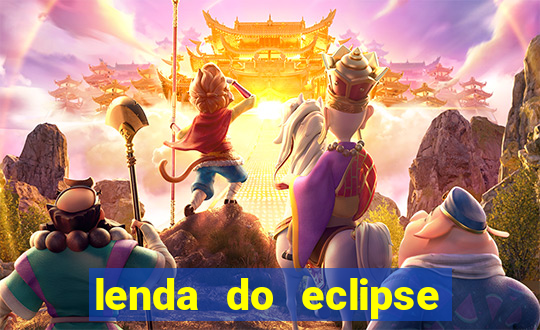 lenda do eclipse sol e lua